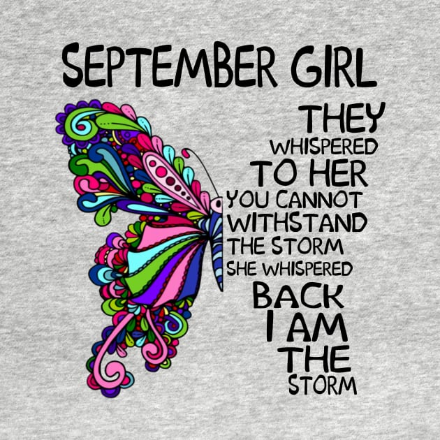 September Girl They Whispered To Her You Cannot Withstand The Storm Back I Am The Storm Shirt by Alana Clothing